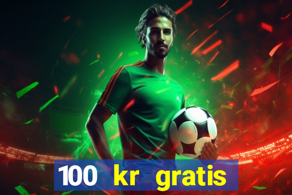 100 kr gratis casino 2018