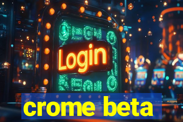 crome beta