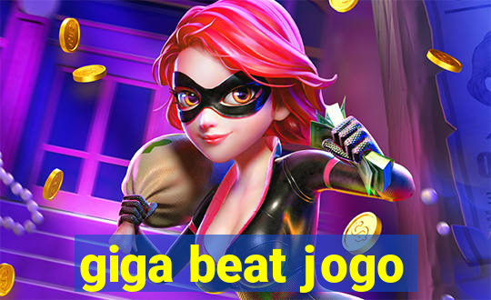 giga beat jogo