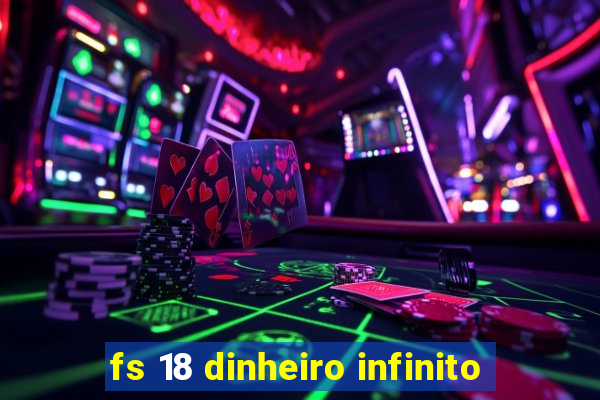 fs 18 dinheiro infinito