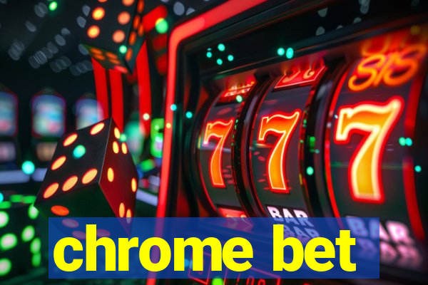 chrome bet