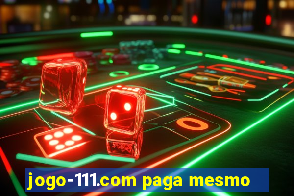 jogo-111.com paga mesmo