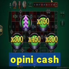 opini cash