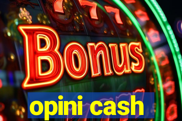 opini cash