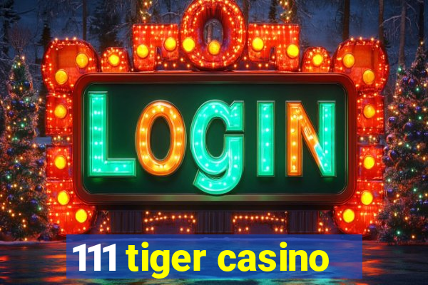 111 tiger casino