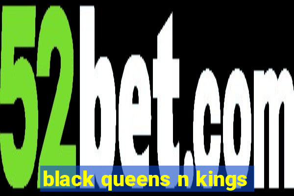 black queens n kings