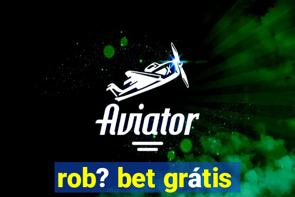 rob? bet grátis