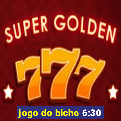 jogo do bicho 6:30