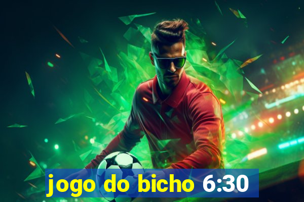 jogo do bicho 6:30