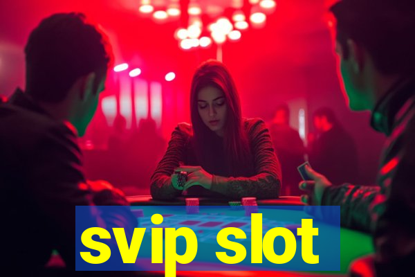 svip slot