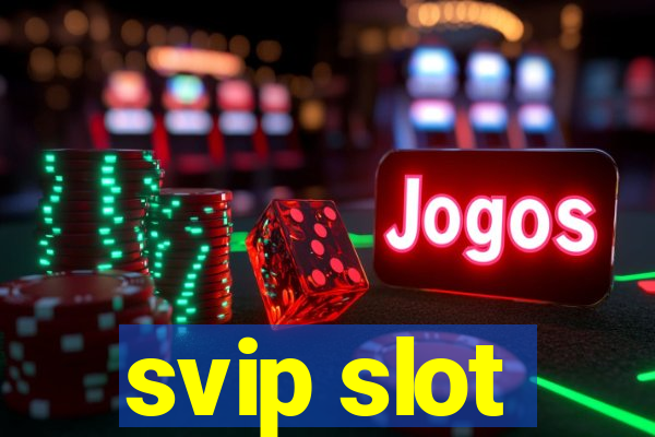 svip slot