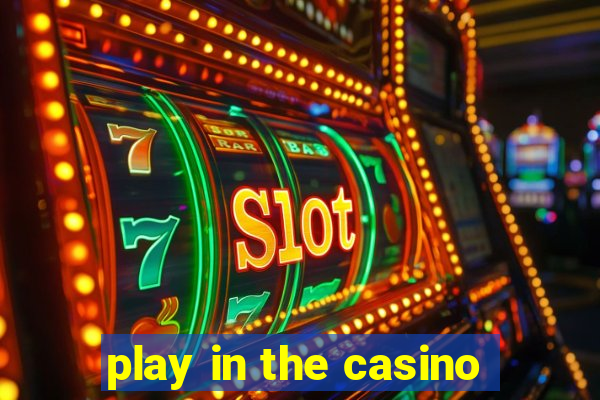 play in the casino