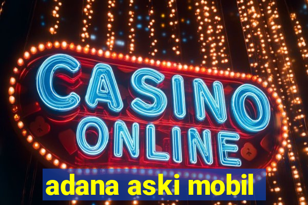 adana aski mobil