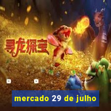 mercado 29 de julho