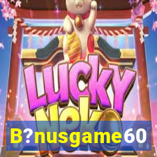 B?nusgame60