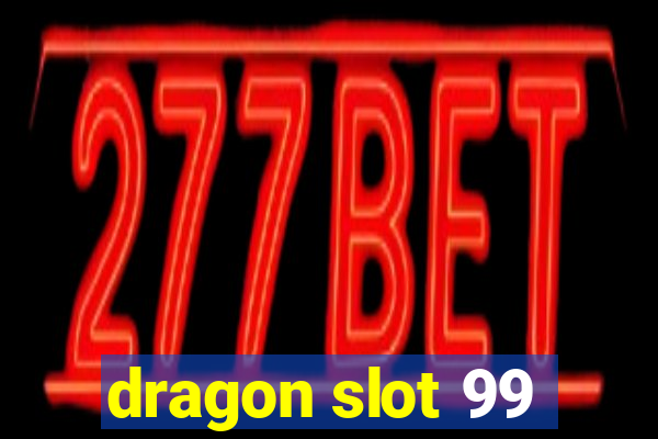 dragon slot 99