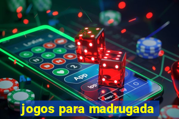 jogos para madrugada