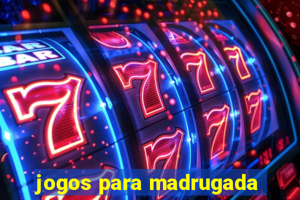 jogos para madrugada