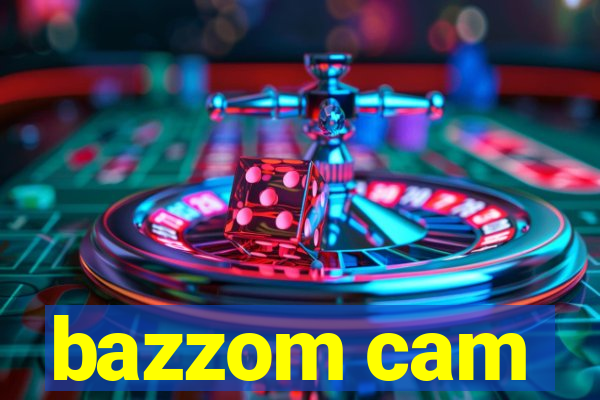 bazzom cam