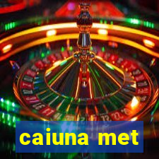 caiuna met