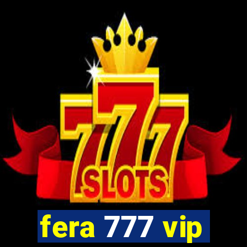 fera 777 vip