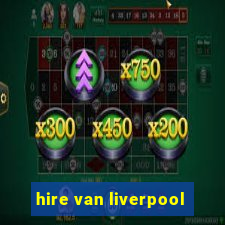 hire van liverpool