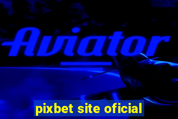 pixbet site oficial