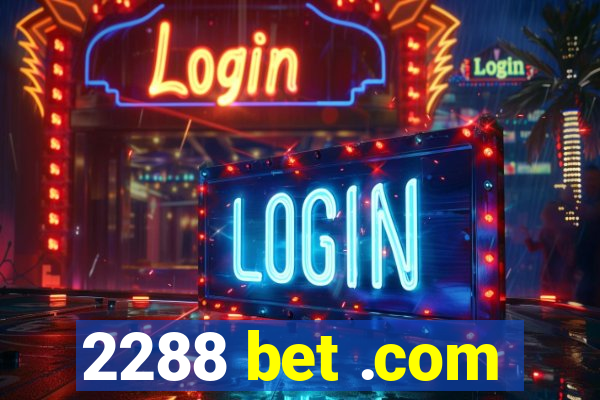 2288 bet .com