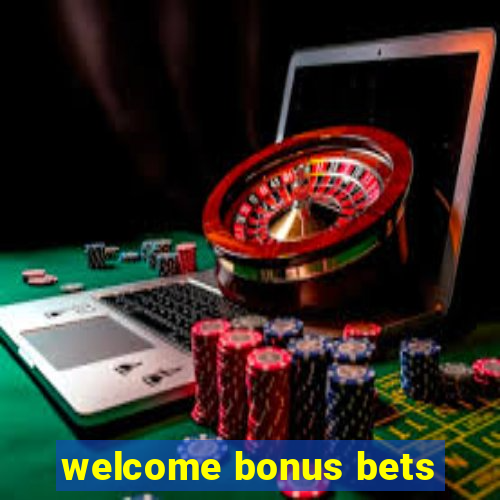 welcome bonus bets