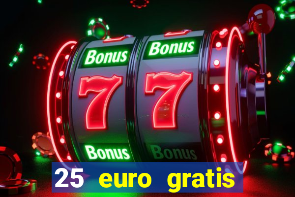 25 euro gratis ohne einzahlung casino