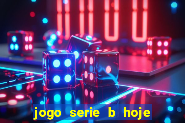 jogo serie b hoje ao vivo