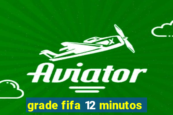 grade fifa 12 minutos