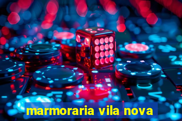 marmoraria vila nova