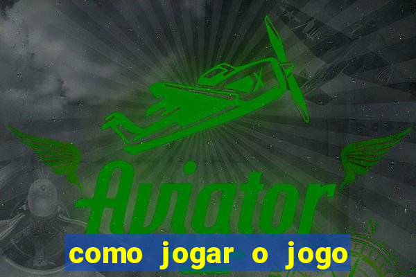 como jogar o jogo do tigrinho e ganhar dinheiro