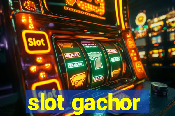 slot gachor