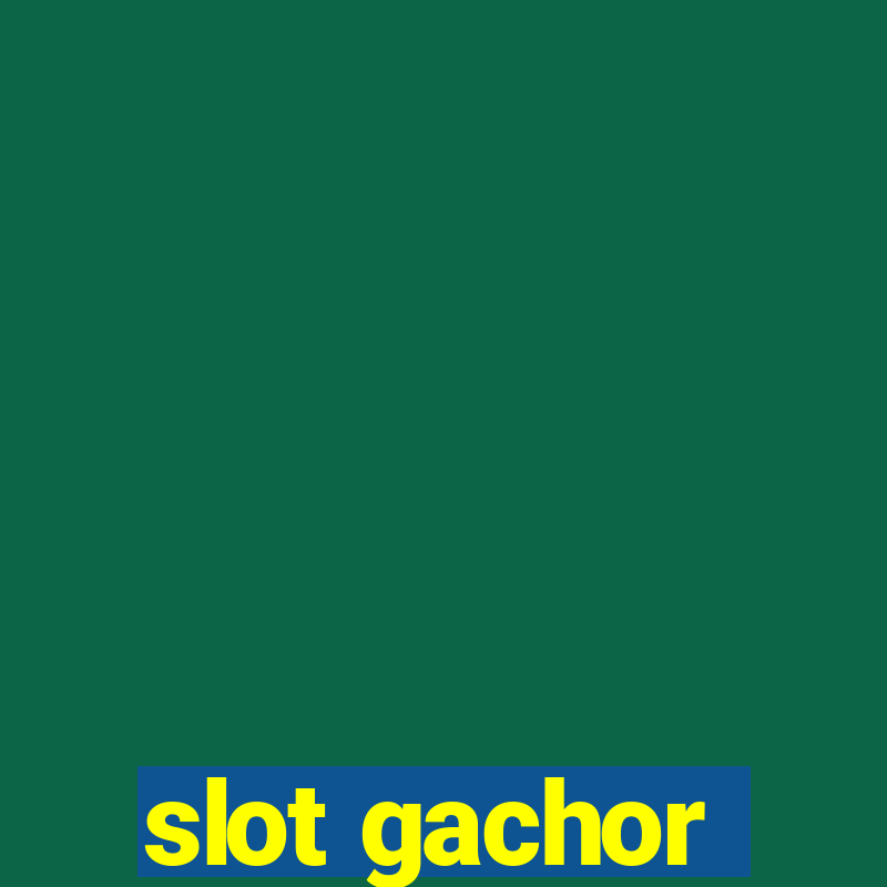 slot gachor