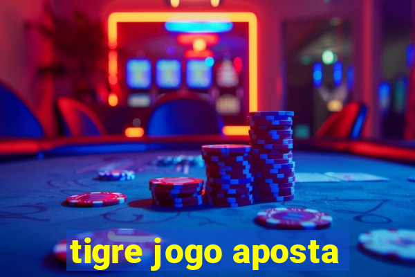 tigre jogo aposta