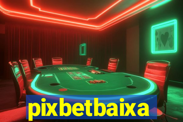 pixbetbaixa