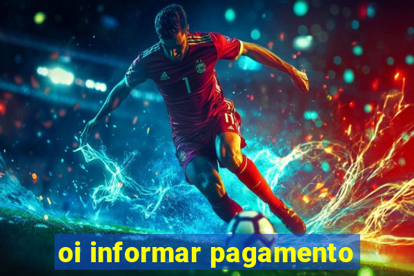 oi informar pagamento