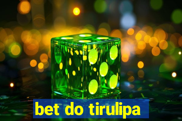 bet do tirulipa