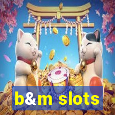 b&m slots