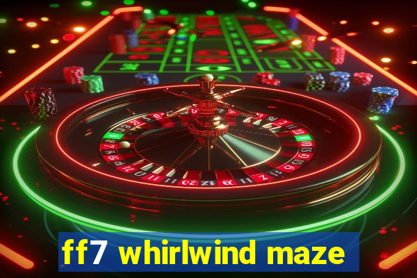 ff7 whirlwind maze