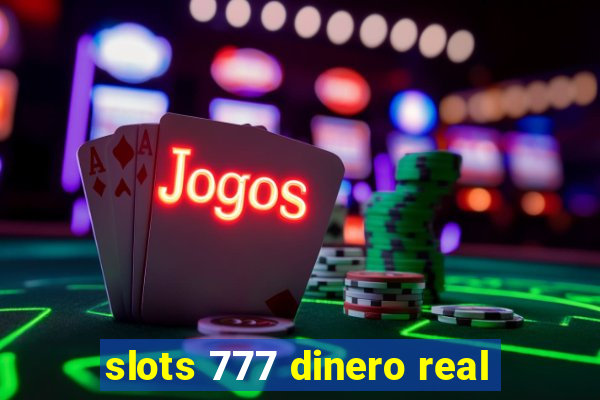 slots 777 dinero real