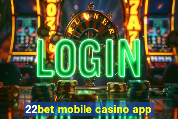 22bet mobile casino app