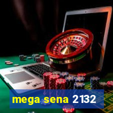 mega sena 2132