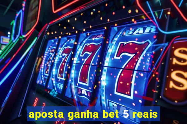 aposta ganha bet 5 reais