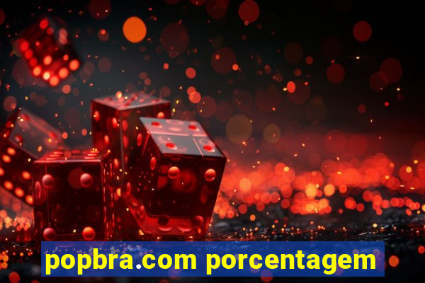 popbra.com porcentagem