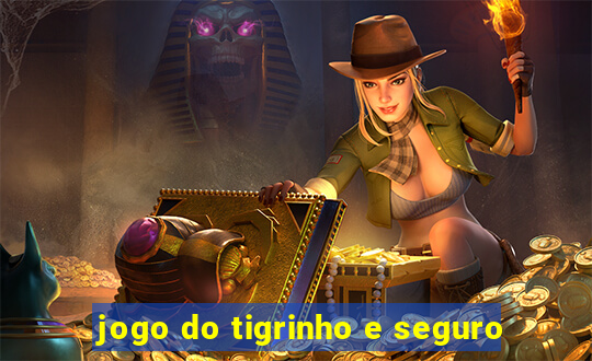 jogo do tigrinho e seguro