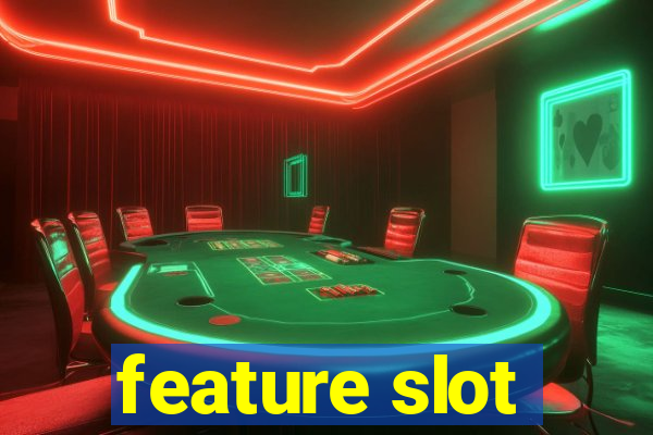 feature slot