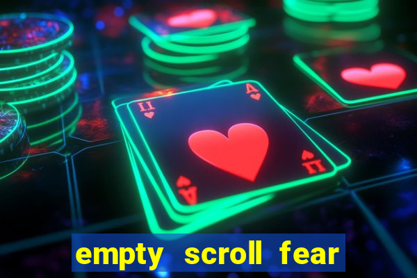 empty scroll fear and hunger